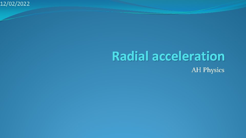 12/02/2022 Radial acceleration AH Physics 