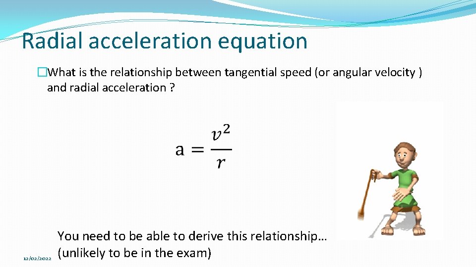Radial acceleration equation �What is the relationship between tangential speed (or angular velocity )