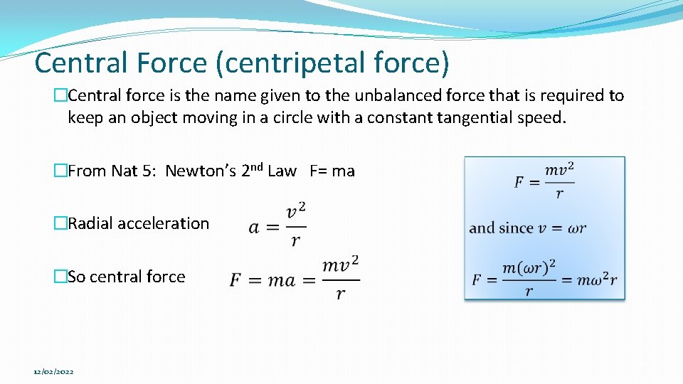 Central Force (centripetal force) �Central force is the name given to the unbalanced force