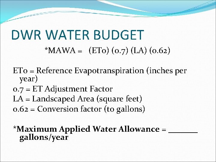 DWR WATER BUDGET *MAWA = (ETo) (0. 7) (LA) (0. 62) ETo = Reference