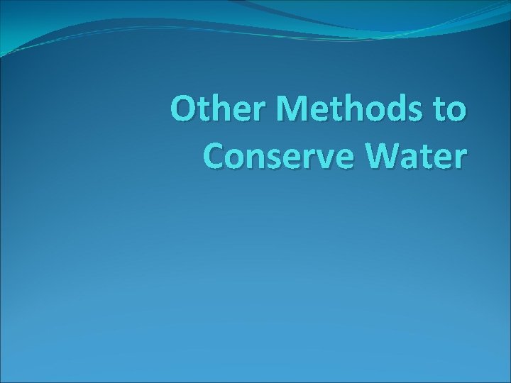 Other Methods to Conserve Water 