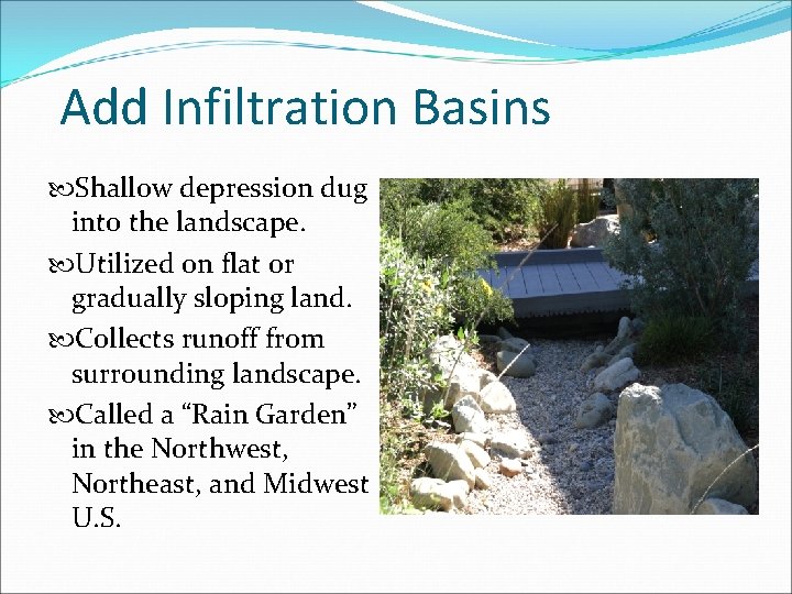 Add Infiltration Basins Shallow depression dug into the landscape. Utilized on flat or gradually