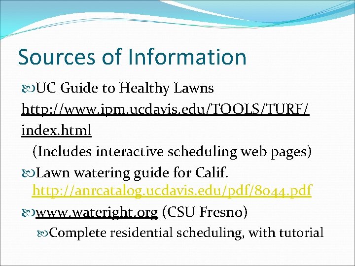 Sources of Information UC Guide to Healthy Lawns http: //www. ipm. ucdavis. edu/TOOLS/TURF/ index.