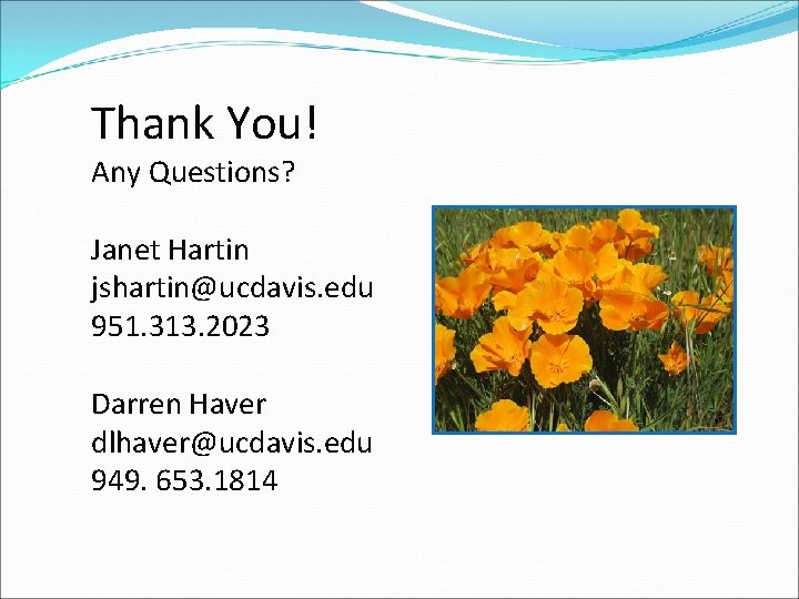 Thank You! Any Questions? Janet Hartin jshartin@ucdavis. edu 951. 313. 2023 Darren Haver dlhaver@ucdavis.