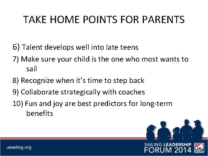 TAKE HOME POINTS FOR PARENTS 6) Talent develops well into late teens 7) Make