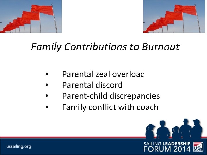 Family Contributions to Burnout • • Parental zeal overload Parental discord Parent-child discrepancies Family