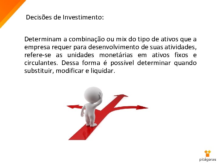 Decisões de Investimento: Determinam a combinação ou mix do tipo de ativos que a