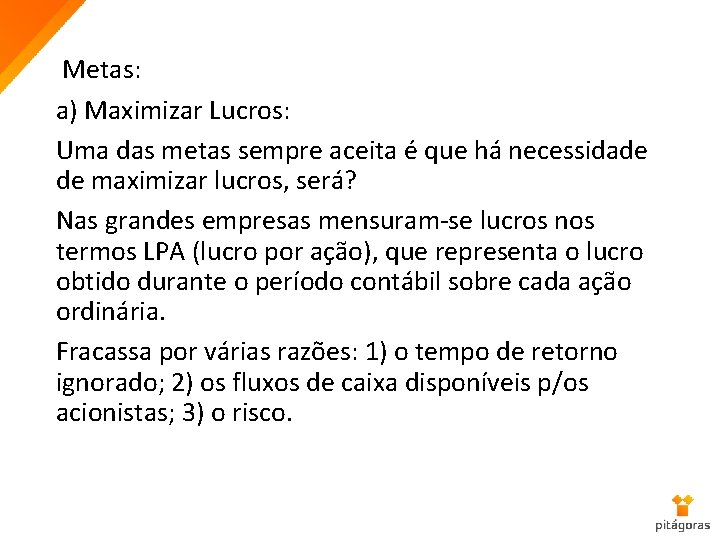 Metas: a) Maximizar Lucros: Uma das metas sempre aceita é que há necessidade de