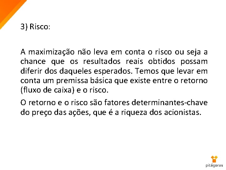 3) Risco: A maximização não leva em conta o risco ou seja a chance