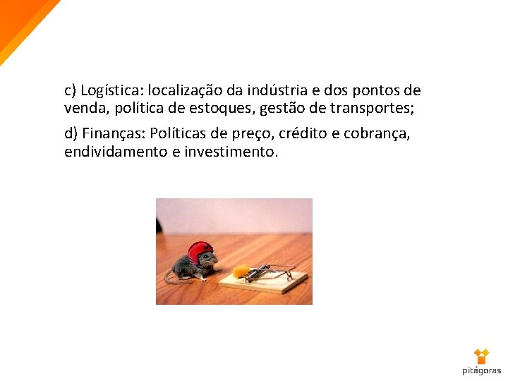 c) Logística: localização da indústria e dos pontos de venda, política de estoques, gestão