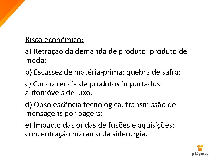 Risco econômico: a) Retração da demanda de produto: produto de moda; b) Escassez de