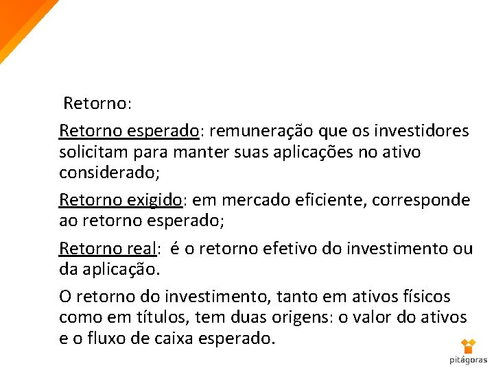 Retorno: Retorno esperado: remuneração que os investidores solicitam para manter suas aplicações no ativo