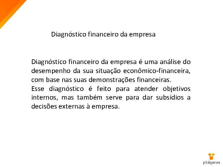 Diagnóstico financeiro da empresa é uma análise do desempenho da sua situação econômico-financeira, com