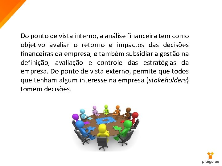 Do ponto de vista interno, a análise financeira tem como objetivo avaliar o retorno