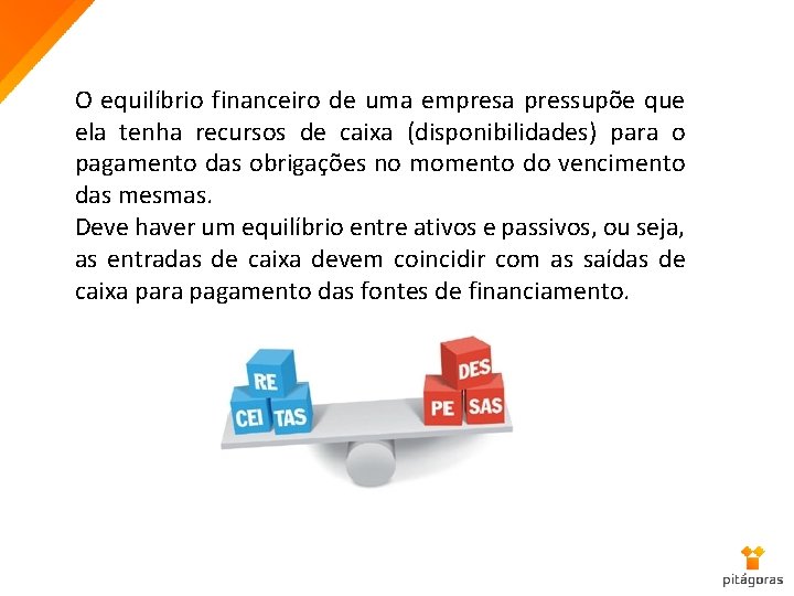 O equilíbrio financeiro de uma empresa pressupõe que ela tenha recursos de caixa (disponibilidades)