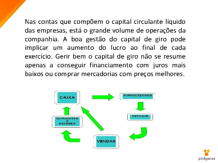 Nas contas que compõem o capital circulante líquido das empresas, está o grande volume