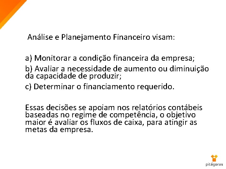 Análise e Planejamento Financeiro visam: a) Monitorar a condição financeira da empresa; b) Avaliar