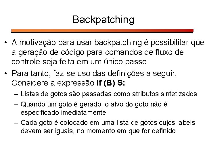 Backpatching • A motivação para usar backpatching é possibilitar que a geração de código