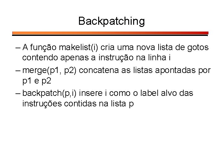 Backpatching – A função makelist(i) cria uma nova lista de gotos contendo apenas a