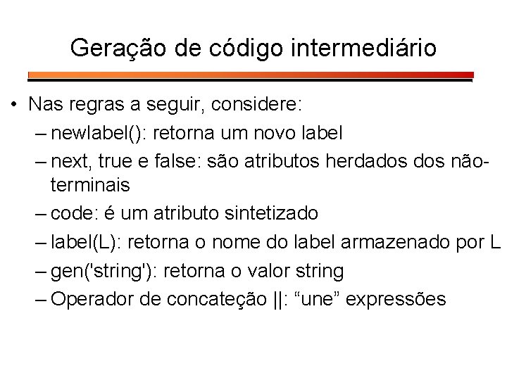 Geração de código intermediário • Nas regras a seguir, considere: – newlabel(): retorna um