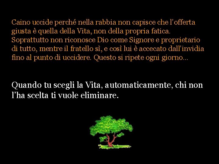 Caino uccide perché nella rabbia non capisce che l’offerta giusta è quella della Vita,