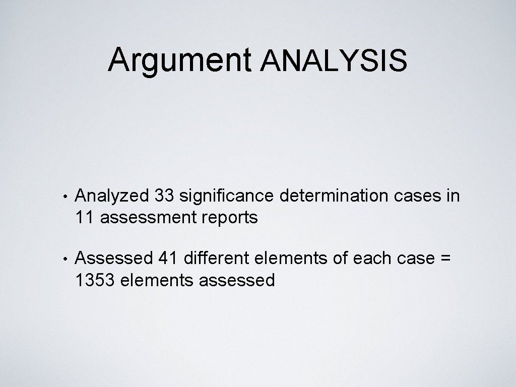 Argument ANALYSIS • Analyzed 33 significance determination cases in 11 assessment reports • Assessed