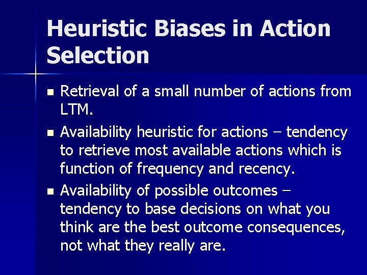 Heuristic Biases in Action Selection n Retrieval of a small number of actions from