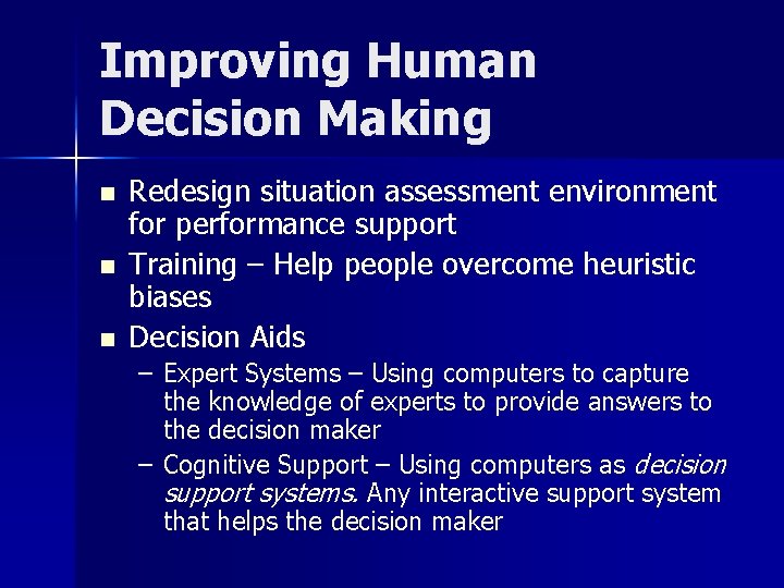 Improving Human Decision Making n n n Redesign situation assessment environment for performance support