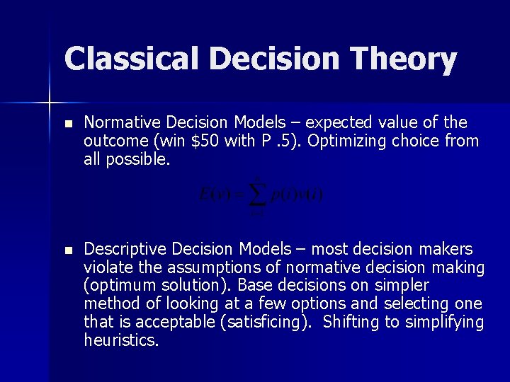 Classical Decision Theory n Normative Decision Models – expected value of the outcome (win