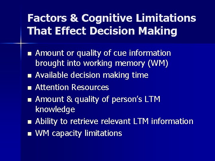 Factors & Cognitive Limitations That Effect Decision Making n n n Amount or quality