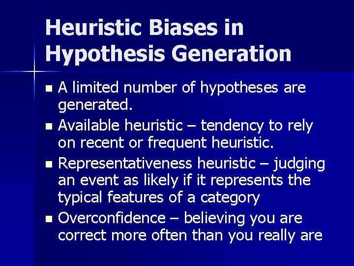 Heuristic Biases in Hypothesis Generation A limited number of hypotheses are generated. n Available