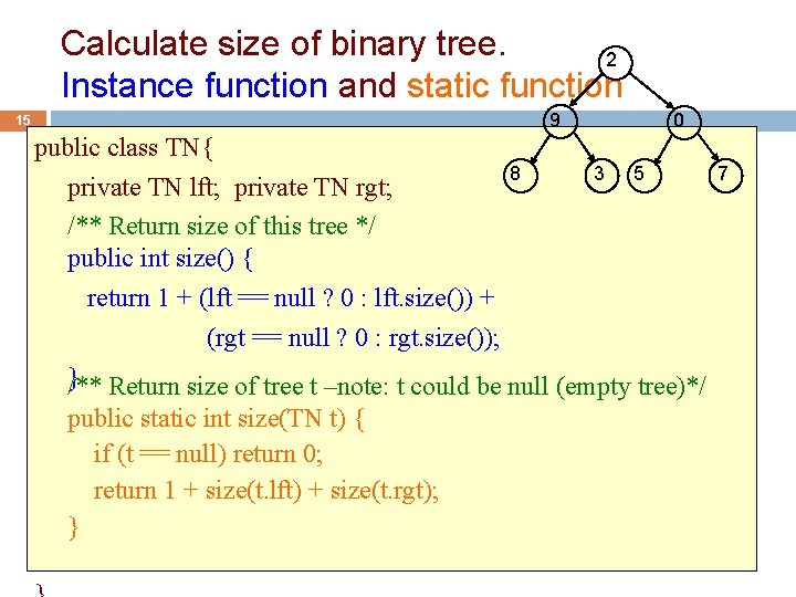 Calculate size of binary tree. 2 Instance function and static function 9 15 0
