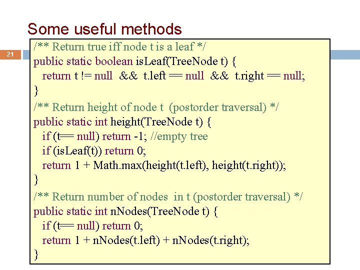 Some useful methods 21 /** Return true iff node t is a leaf */