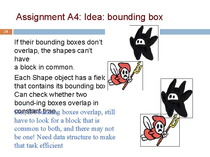 Assignment A 4: Idea: bounding box 24 If their bounding boxes don’t overlap, the