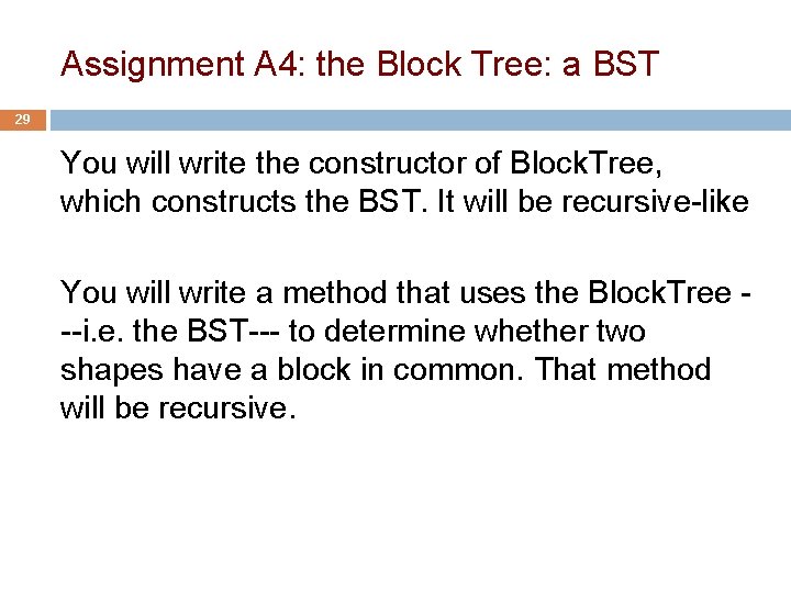 Assignment A 4: the Block Tree: a BST 29 You will write the constructor