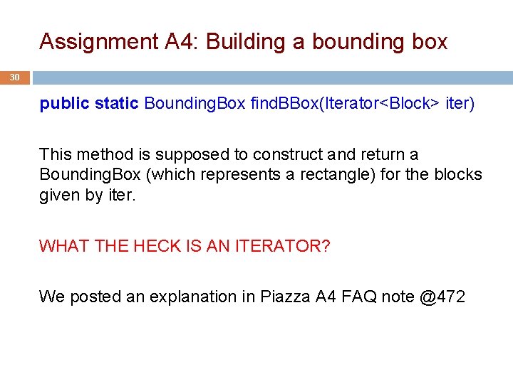 Assignment A 4: Building a bounding box 30 public static Bounding. Box find. BBox(Iterator<Block>