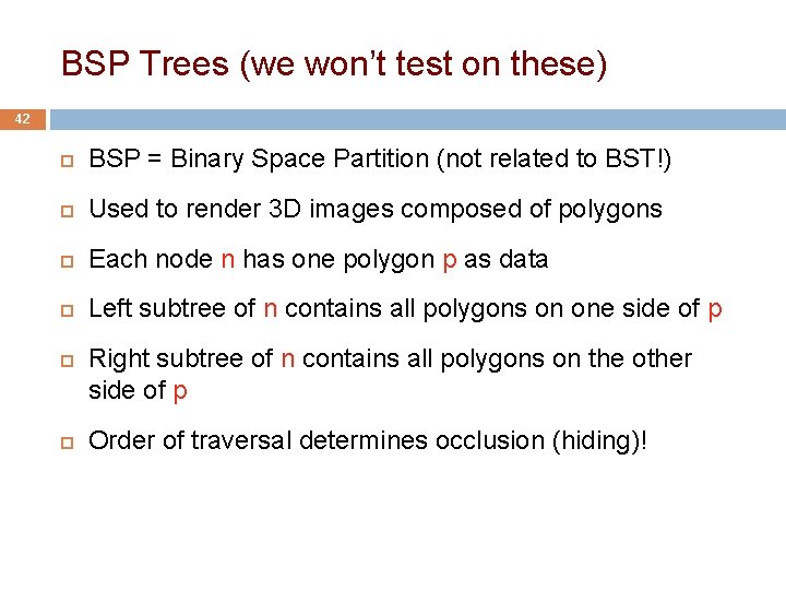 BSP Trees (we won’t test on these) 42 BSP = Binary Space Partition (not