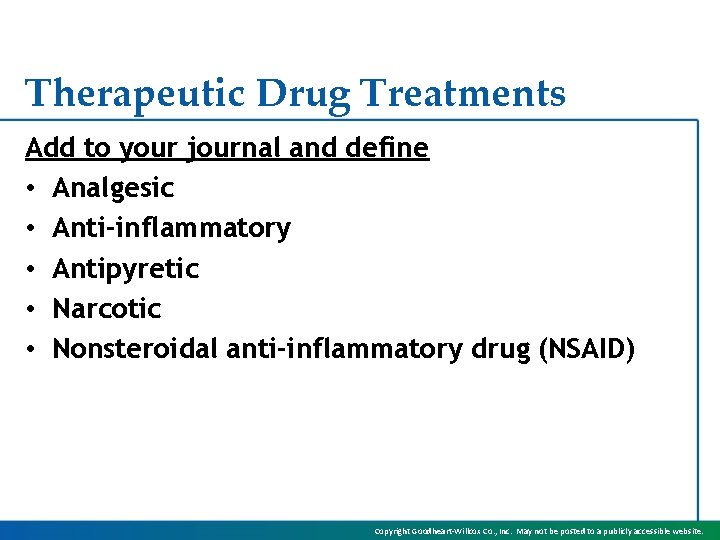 Therapeutic Drug Treatments Add to your journal and define • Analgesic • Anti-inflammatory •