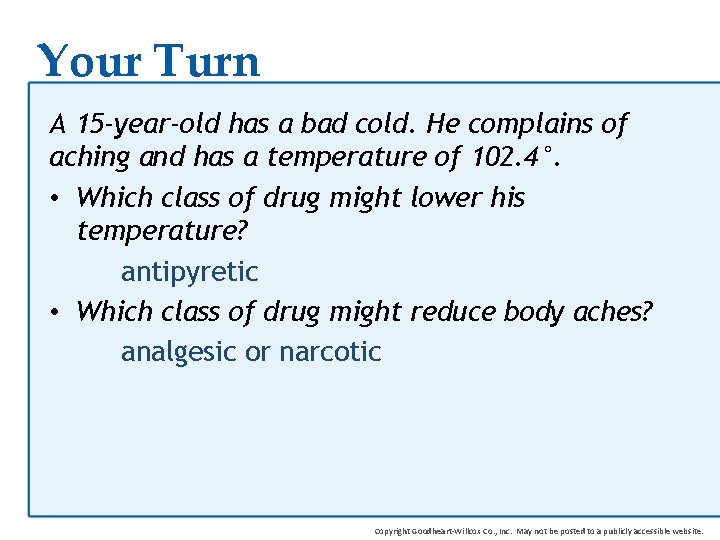 Your Turn A 15 -year-old has a bad cold. He complains of aching and