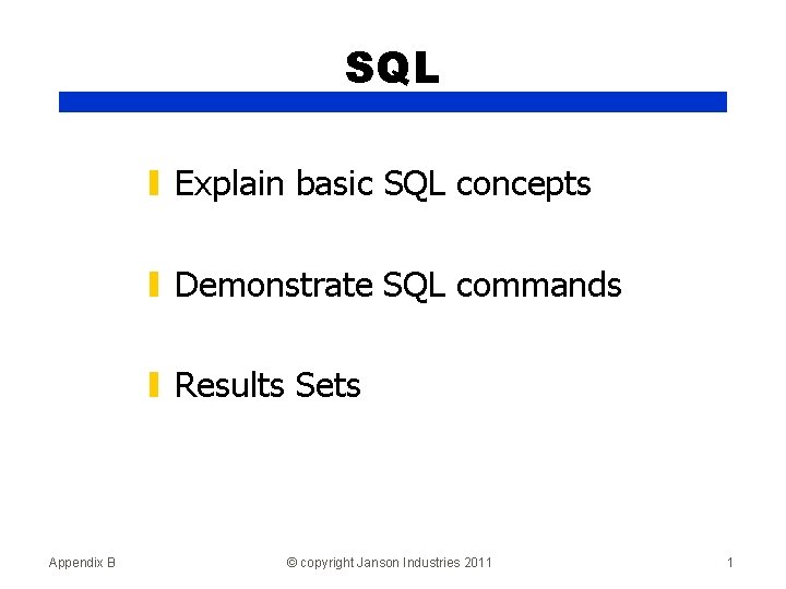 SQL ▮ Explain basic SQL concepts ▮ Demonstrate SQL commands ▮ Results Sets Appendix