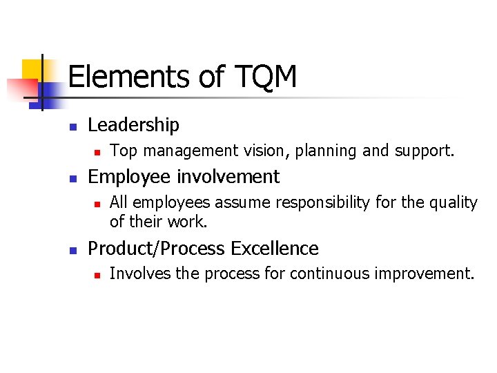 Elements of TQM n Leadership n n Employee involvement n n Top management vision,