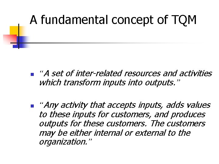 A fundamental concept of TQM n n “A set of inter-related resources and activities A fundamental concept of TQM n n “A set of inter-related resources and activities