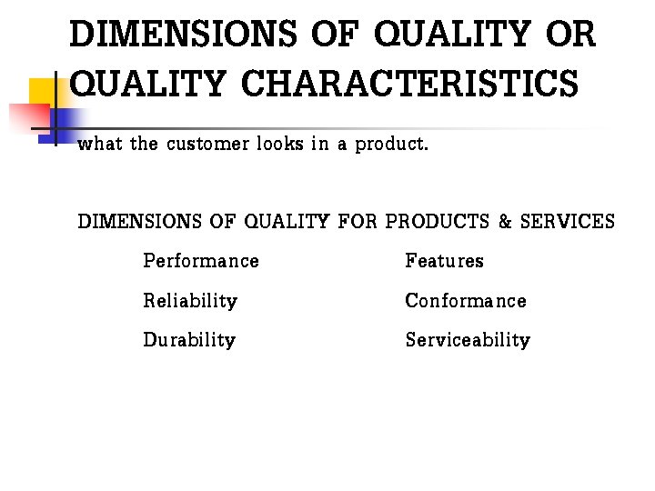 DIMENSIONS OF QUALITY OR QUALITY CHARACTERISTICS what the customer looks in a product. DIMENSIONS DIMENSIONS OF QUALITY OR QUALITY CHARACTERISTICS what the customer looks in a product. DIMENSIONS