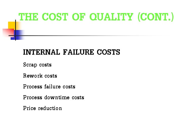 THE COST OF QUALITY (CONT. ) INTERNAL FAILURE COSTS Scrap costs Rework costs Process THE COST OF QUALITY (CONT. ) INTERNAL FAILURE COSTS Scrap costs Rework costs Process