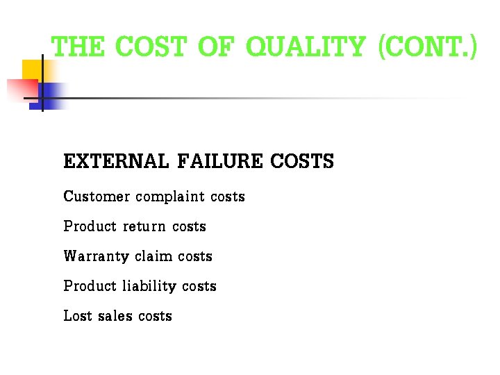 THE COST OF QUALITY (CONT. ) EXTERNAL FAILURE COSTS Customer complaint costs Product return