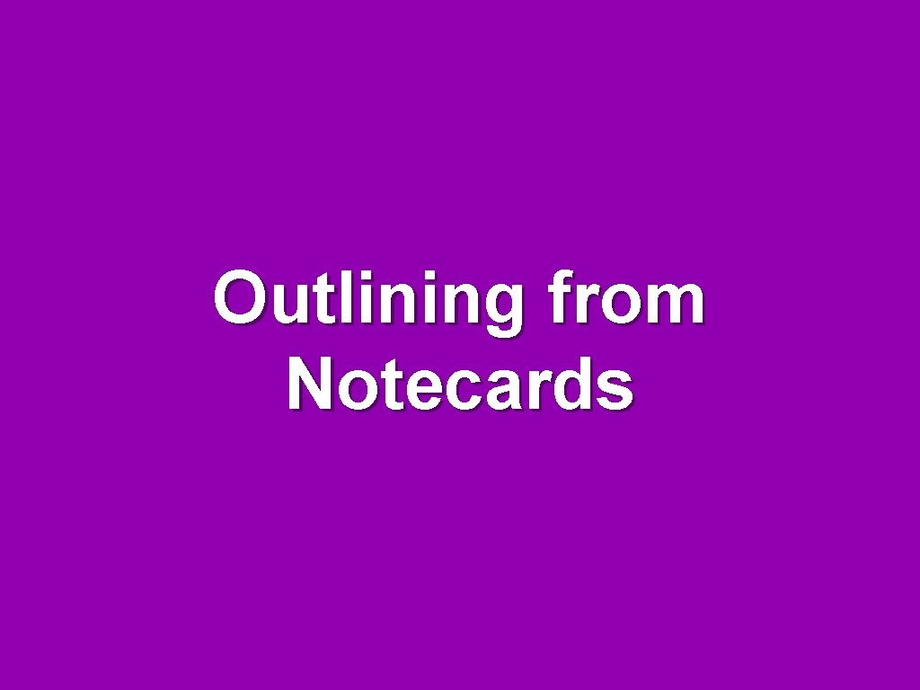 Outlining from Notecards 