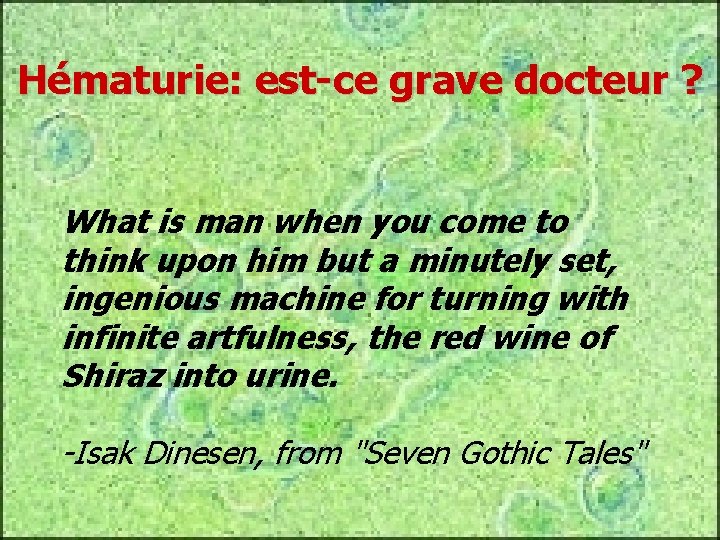 Hématurie: est-ce grave docteur ? What is man when you come to think upon