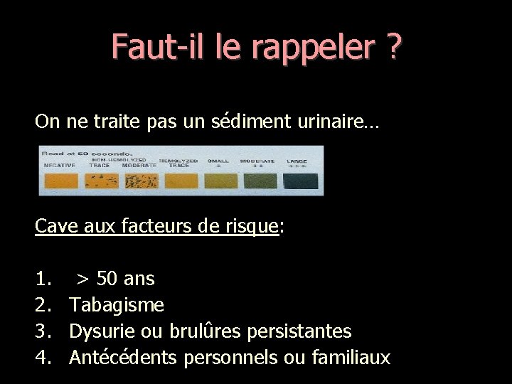 Faut-il le rappeler ? On ne traite pas un sédiment urinaire… Cave aux facteurs