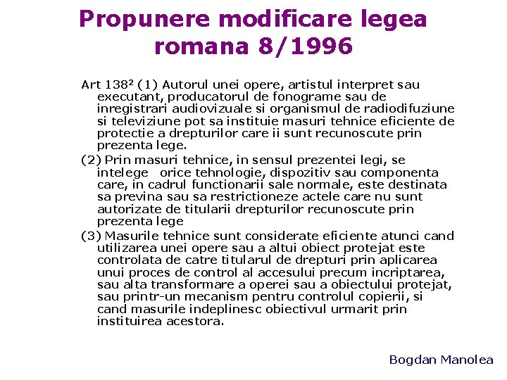Propunere modificare legea romana 8/1996 Art 1382 (1) Autorul unei opere, artistul interpret sau