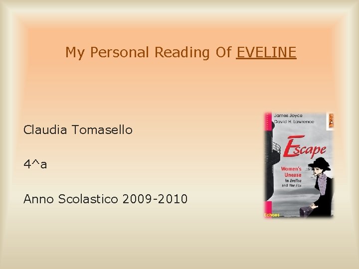 My Personal Reading Of EVELINE Claudia Tomasello 4^a Anno Scolastico 2009 -2010 